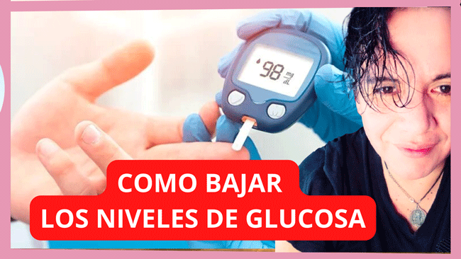 COMO BAJAR LOS NIVELES DE GLUCOSA EN LA SANGRE